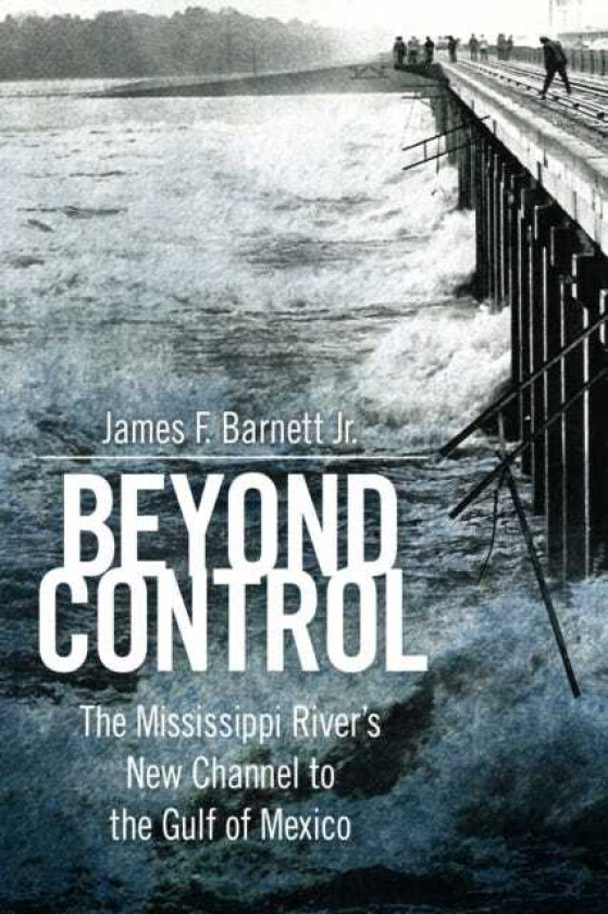 Beyond Control The Mississippi River’s New Channel to the Gulf of Mexico