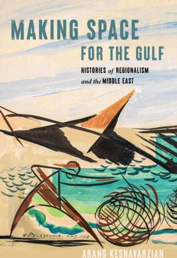 Making Space for the Gulf Histories of Regionalism and the Middle East