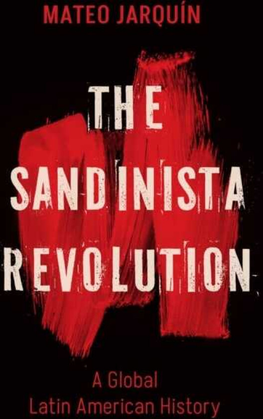 The Sandinista Revolution A Global Latin American History
