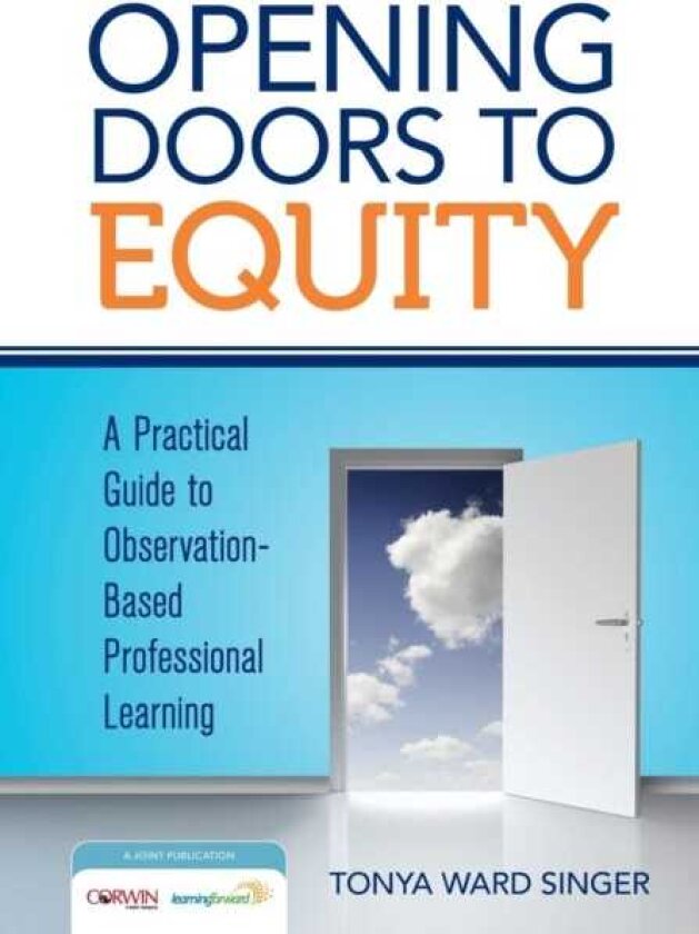 Opening Doors to Equity A Practical Guide to ObservationBased Professional Learning