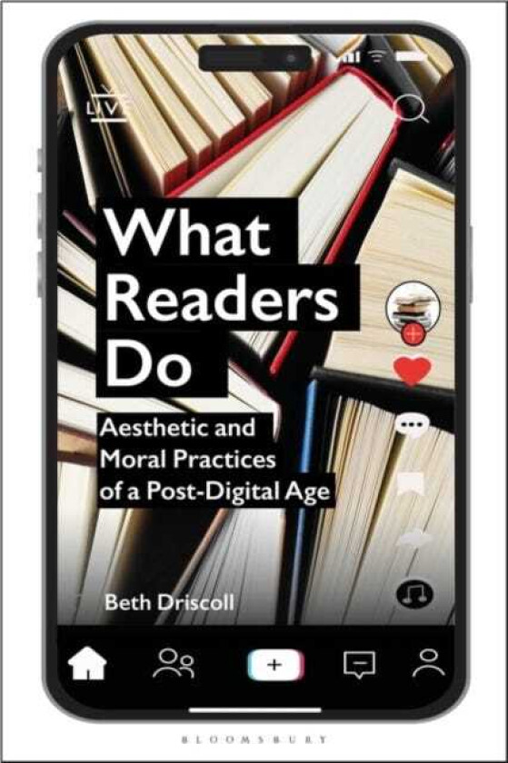 What Readers Do Aesthetic and Moral Practices of a PostDigital Age