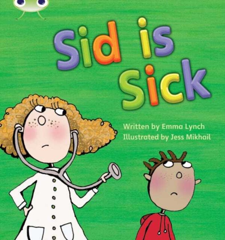 Bug Club Phonics Phase 3 Unit 6: Sid is Sick