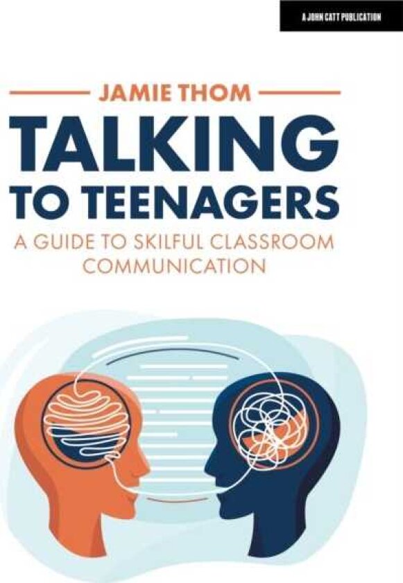 Talking to Teenagers: A guide to skilful classroom communication