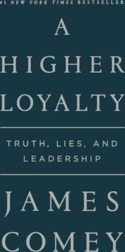 A Higher Loyalty Truth, Lies, and Leadership