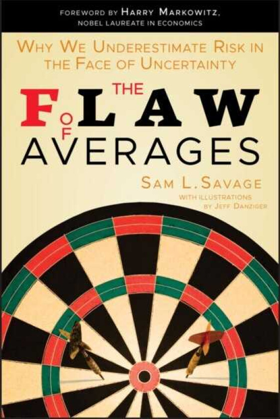 The Flaw of Averages Why We Underestimate Risk in the Face of Uncertainty