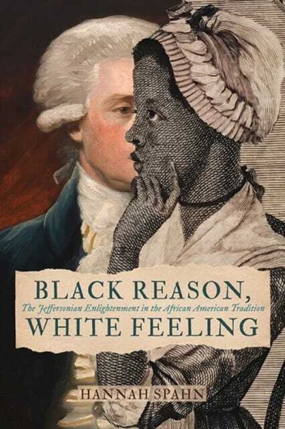 Black Reason, White Feeling The Jeffersonian Enlightenment in the African American Tradition