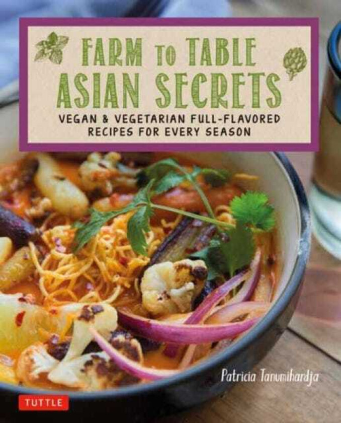 Farm to Table Asian Secrets Vegan & Vegetarian FullFlavored Recipes for Every Season