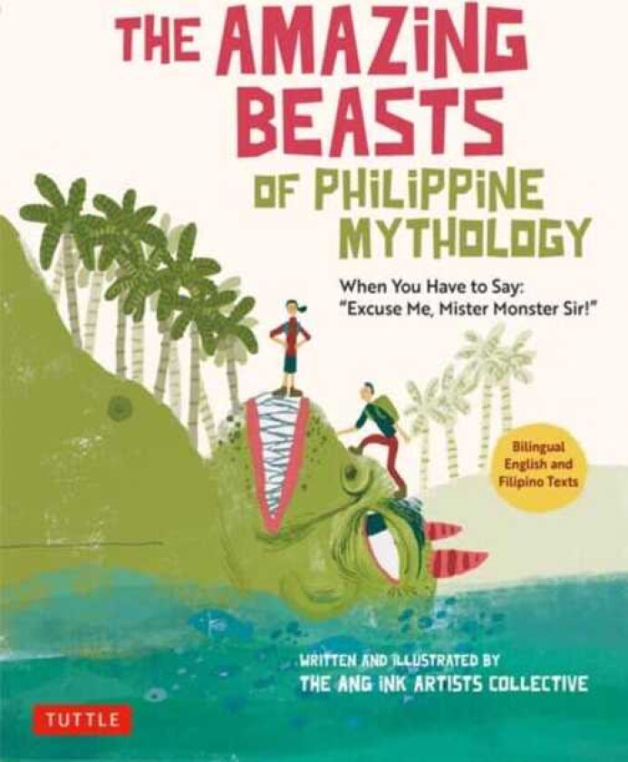 The Amazing Beasts of Philippine Mythology When You Have to Say: "Excuse Me, Mister Monster Sir!" (Bilingual English and Filipino Texts)