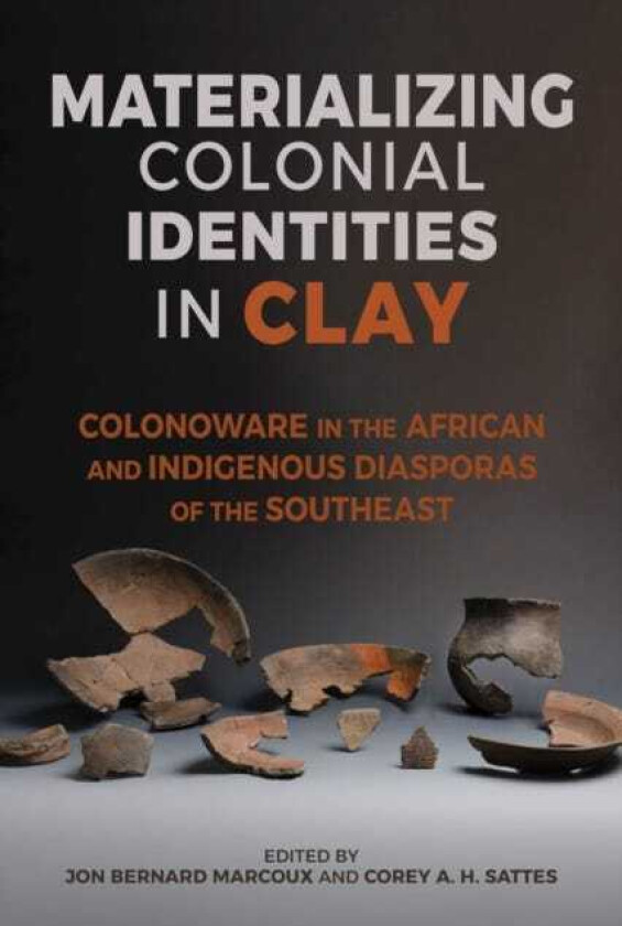 Materializing Colonial Identities in Clay Colonoware in the African and Indigenous Diasporas of the Southeast