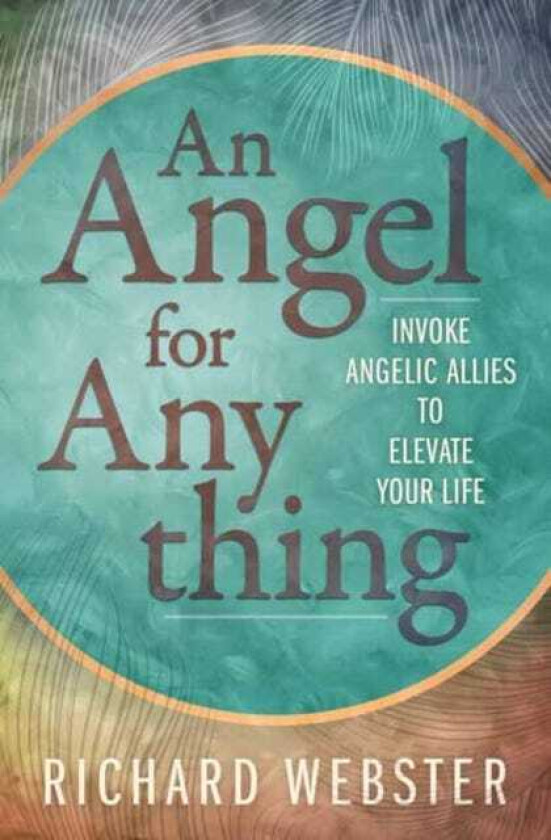 Angel for Anything, An  Invoke Angelic Allies to Elevate Your Life