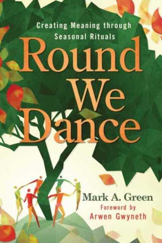 Round We Dance Creating Meaning through Seasonal Rituals