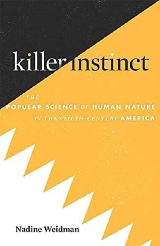 Killer Instinct The Popular Science of Human Nature in TwentiethCentury America