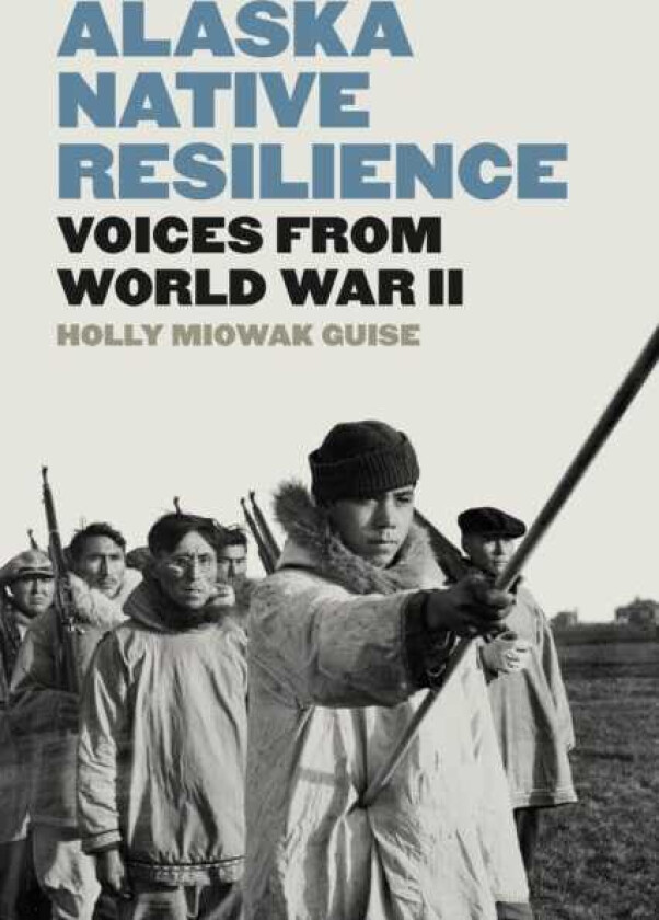 Alaska Native Resilience  Voices from World War II