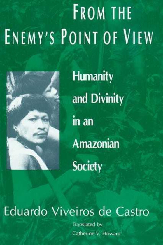 From the Enemy's Point of View Humanity and Divinity in an Amazonian Society