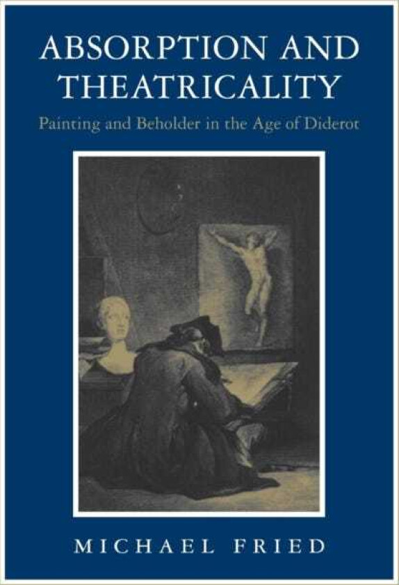 Absorption and Theatricality Painting and Beholder in the Age of Diderot
