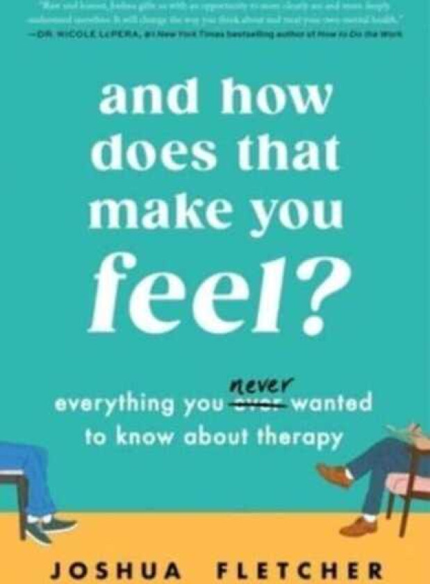 And How Does That Make You Feel?  Everything You (N)ever Wanted to Know About Therapy