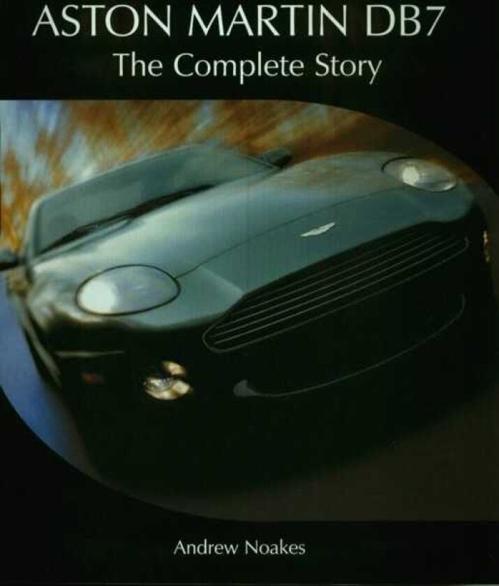 Aston Martin DB7 The Complete Story