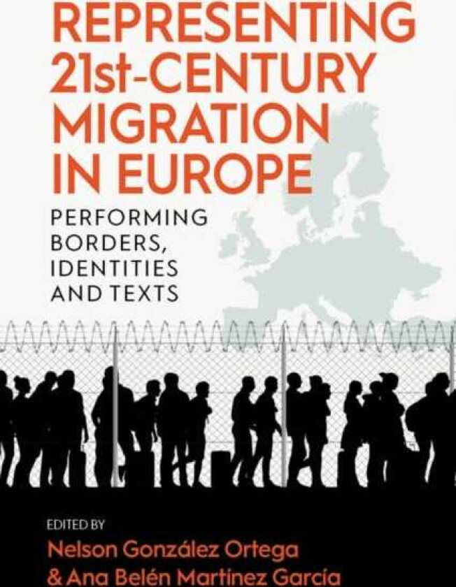 Representing 21stCentury Migration in Europe Performing Borders, Identities and Texts
