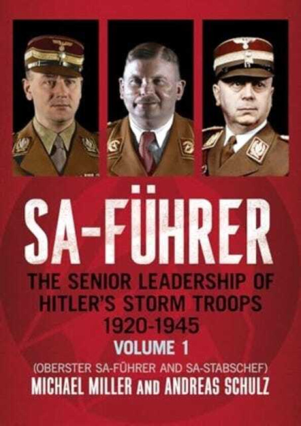 SAFuhrer The Senior Leadership of Hitler's Storm Troops, 19201945, Volume 1