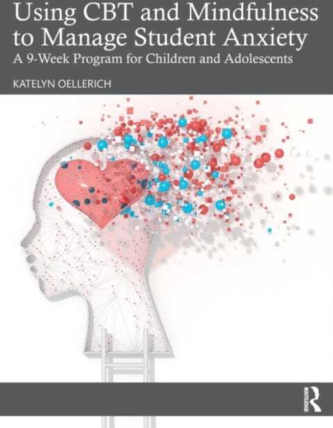 Using CBT and Mindfulness to Manage Student Anxiety av Katelyn Oellerich