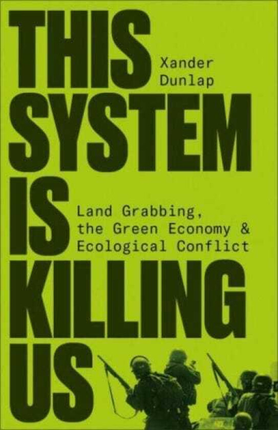 This System is Killing Us Land Grabbing, the Green Economy and Ecological Conflict
