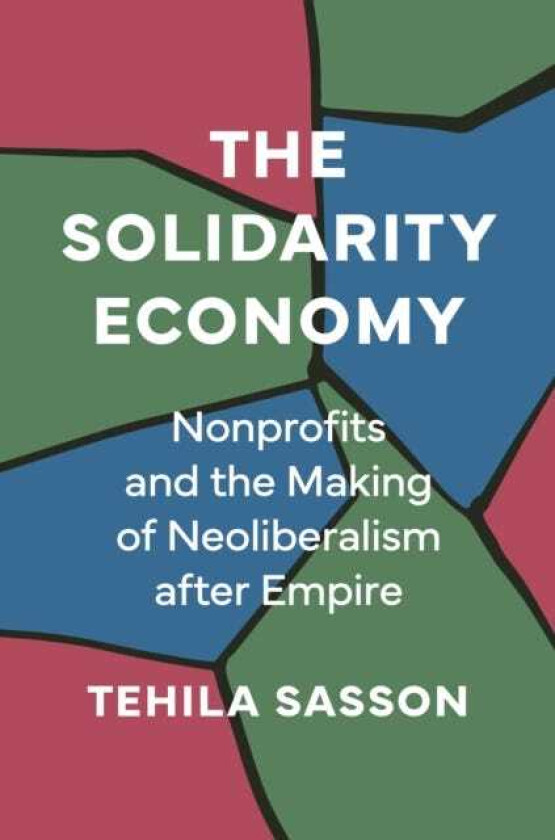 The Solidarity Economy Nonprofits and the Making of Neoliberalism after Empire