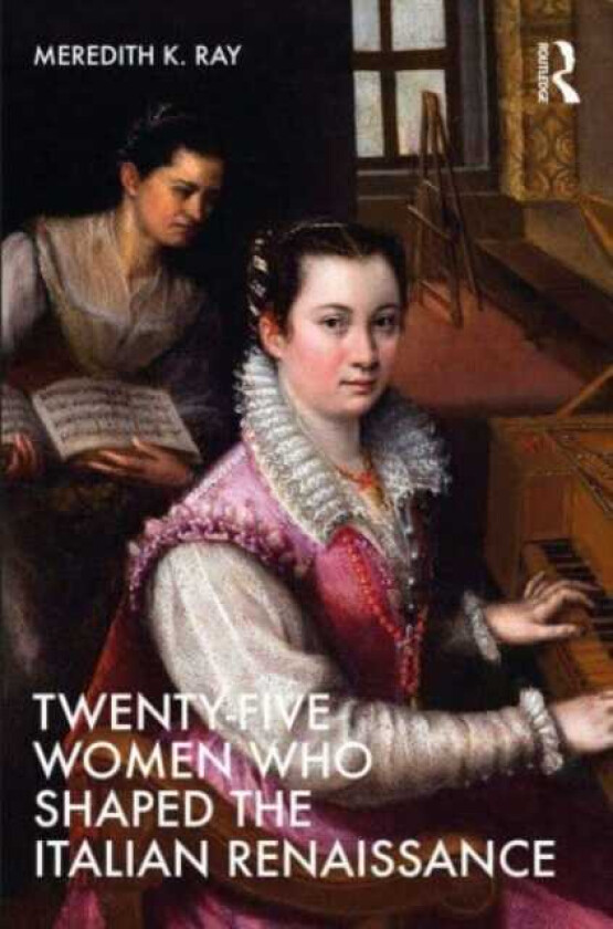 TwentyFive Women Who Shaped the Italian Renaissance