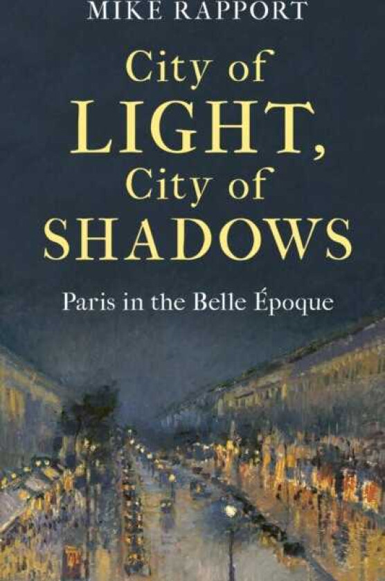 City of Light, City of Shadows  Paris in the Belle Epoque