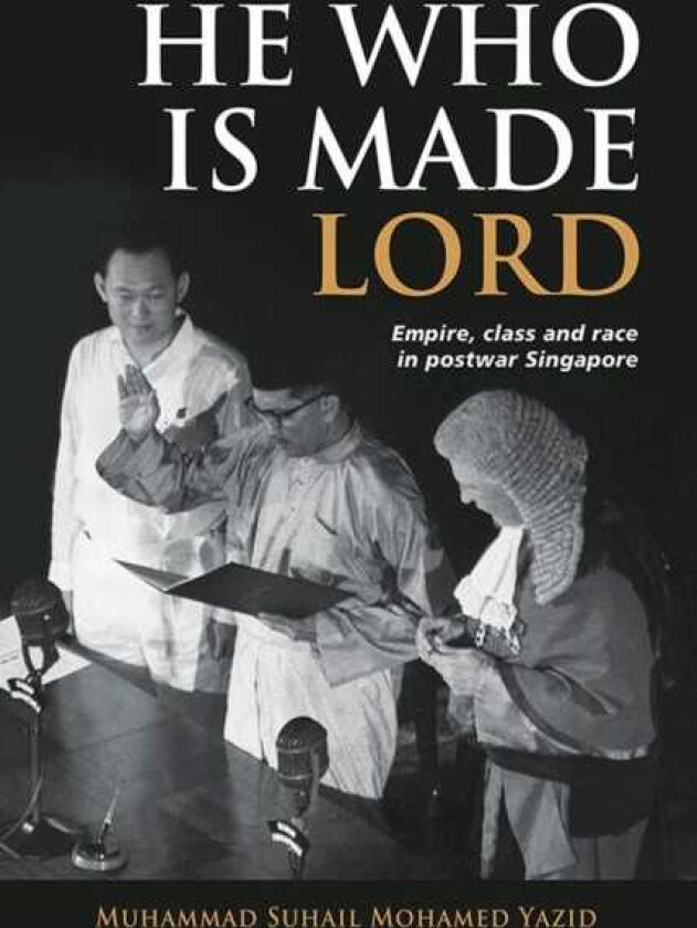 He Who is Made Lord Empire, Class and Race in Postwar Singapore