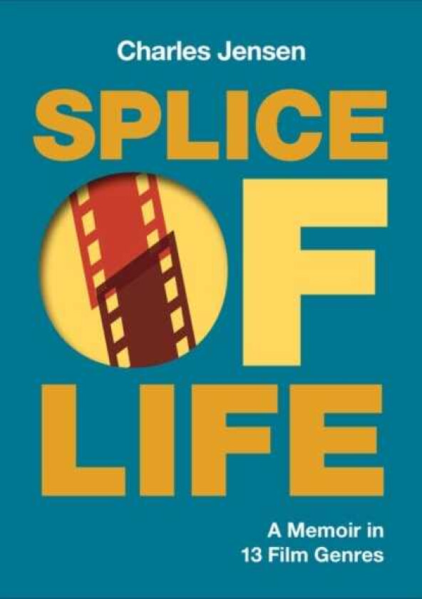 Splice of Life A Memoir in 13 Film Genres
