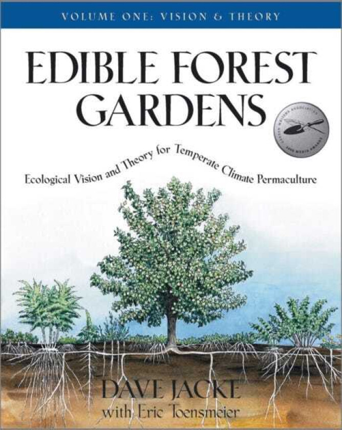 Edible Forest Gardens, Volume 1 Ecological Vision, Theory for Temperate Climate Permaculture