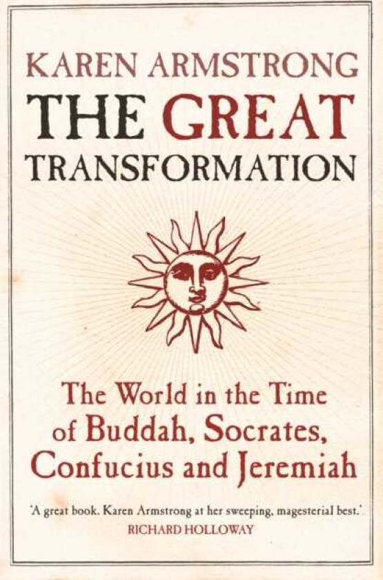 The Great Transformation The World in the Time of Buddha, Socrates, Confucius and Jeremiah