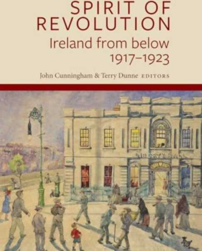 Spirit of Revolution Ireland from Below, 19171923