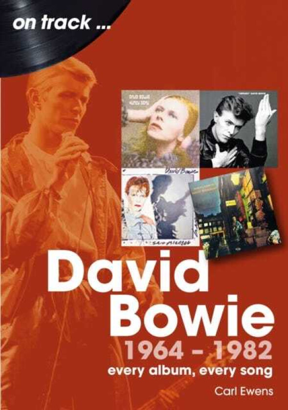 David Bowie 1964 to 1982 On Track Every Album, Every Song