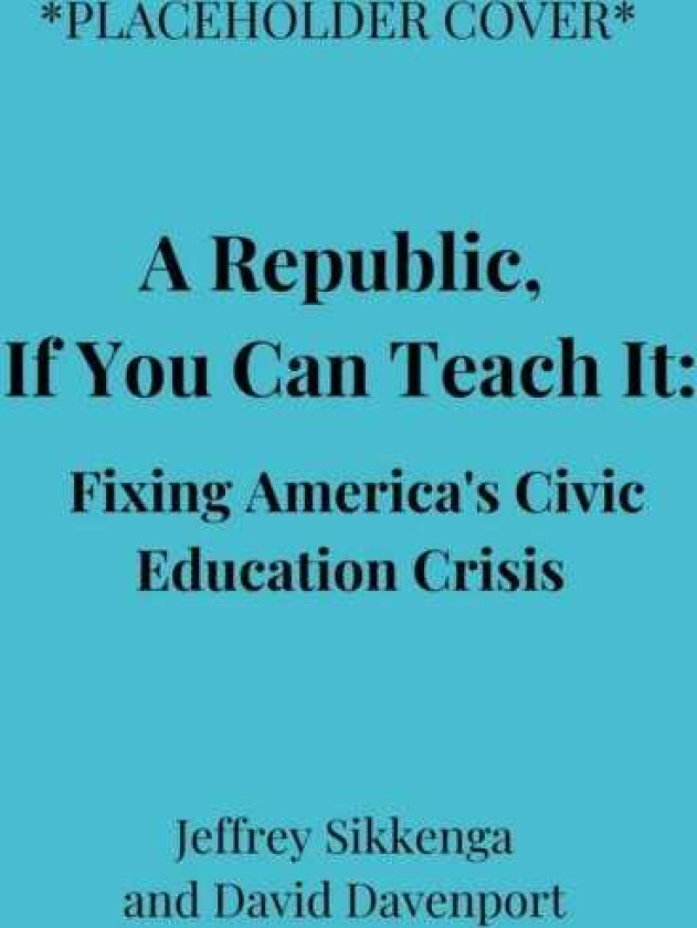 The Civic Education Crisis How We Got Here, What We Must Do