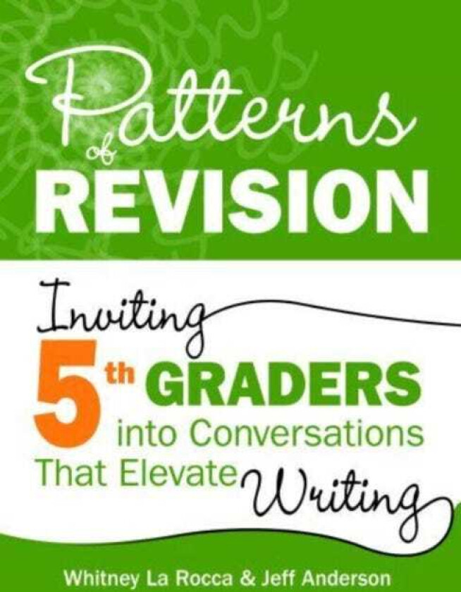 Patterns of Revision, Grade 5 Inviting 5th Graders into Conversations That Elevate Writing