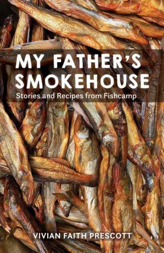 My Father's Smokehouse Life at Fishcamp in Southeast Alaska