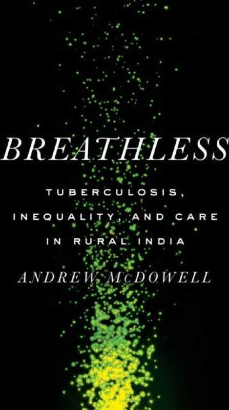 Breathless Tuberculosis, Inequality, and Care in Rural India