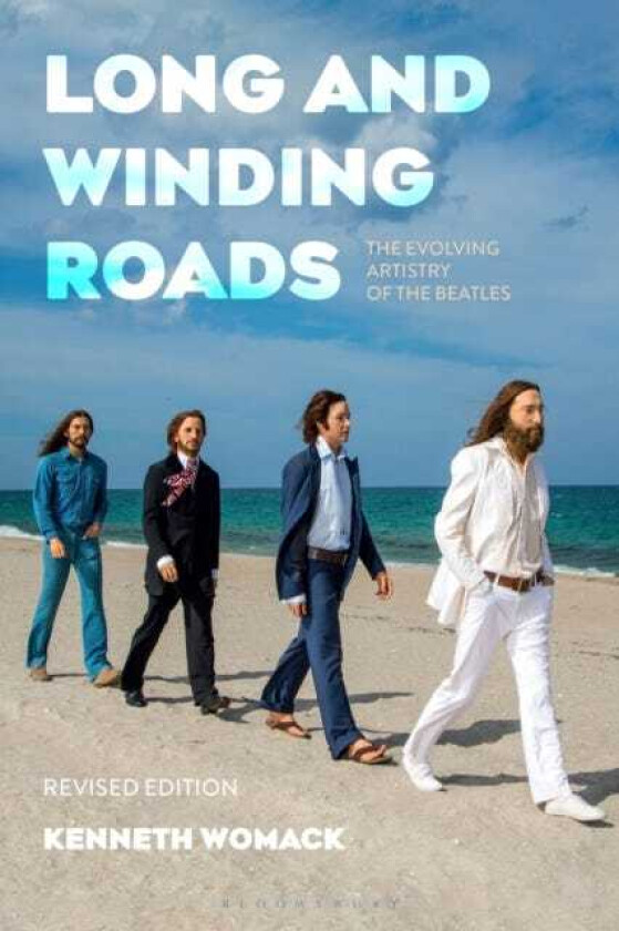 Long and Winding Roads, Revised Edition  The Evolving Artistry of the Beatles