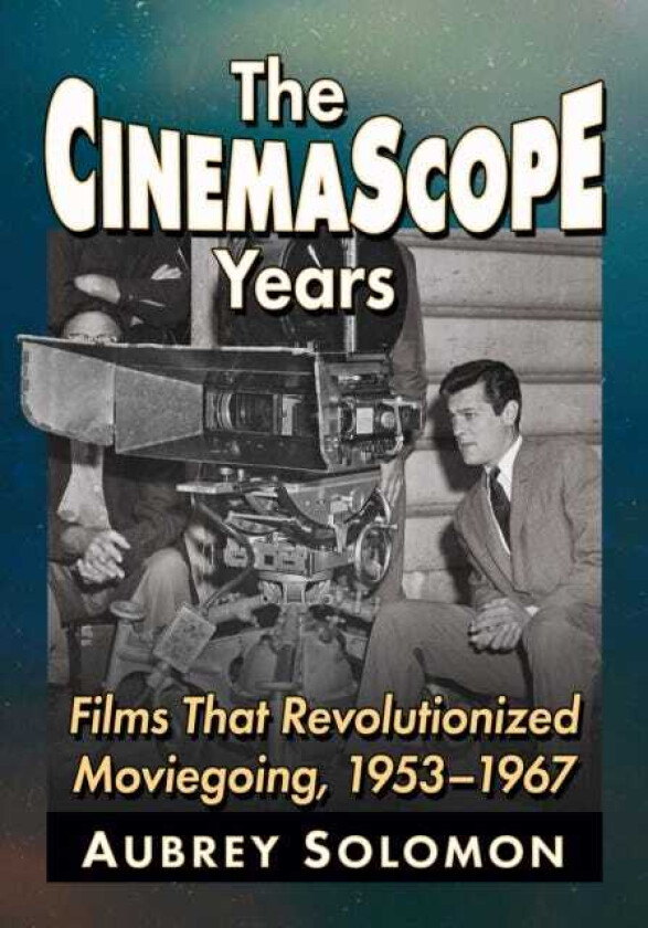 The CinemaScope Years Films That Revolutionized Moviegoing, 19531967