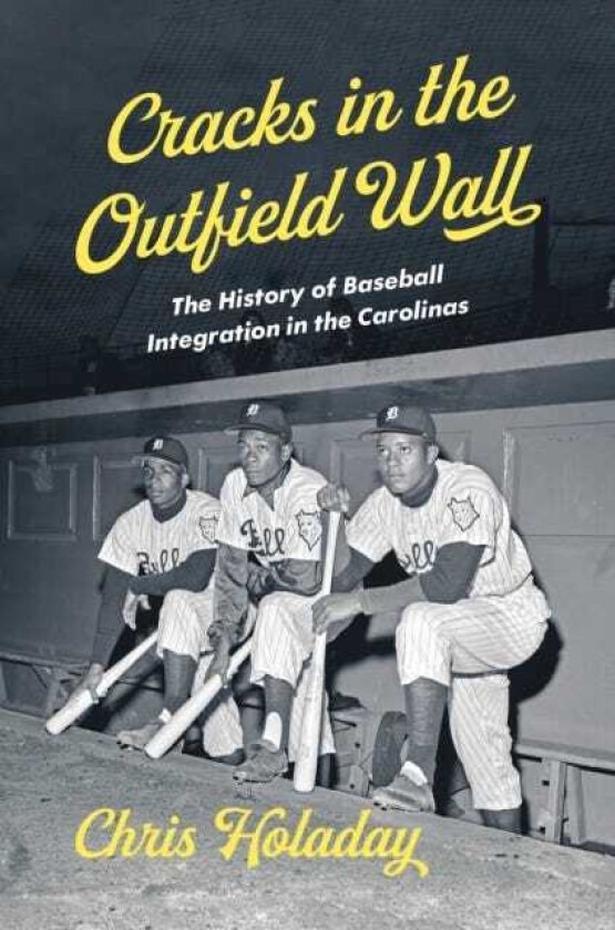Cracks in the Outfield Wall The History of Baseball Integration in the Carolinas