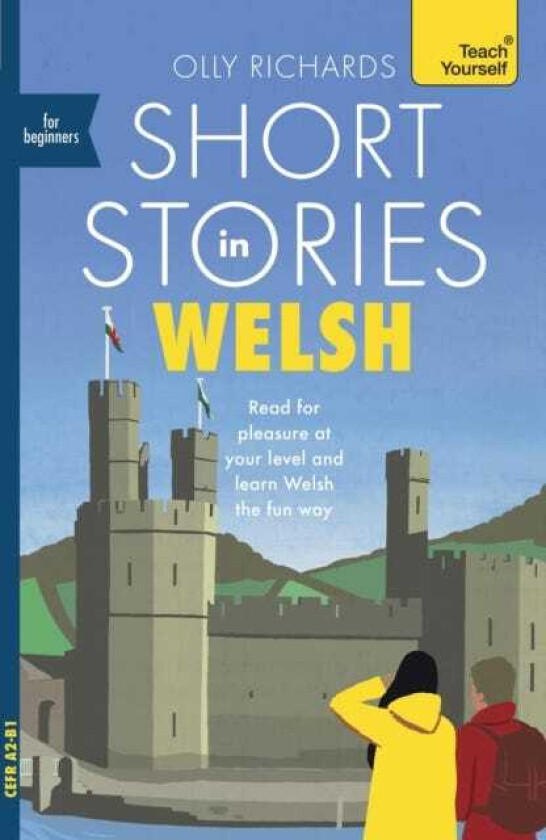 Short Stories in Welsh for Beginners Read for pleasure at your level, expand your vocabulary and learn Welsh the fun way!