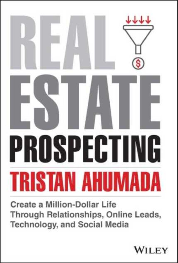 Real Estate Prospecting  Create a MillionDollar Life Through Relationships, Online Leads, Technology, and Social Media