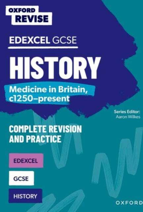 Oxford Revise: GCSE Edexcel History: Medicine in Britain, c1250present Complete Revision and Practice