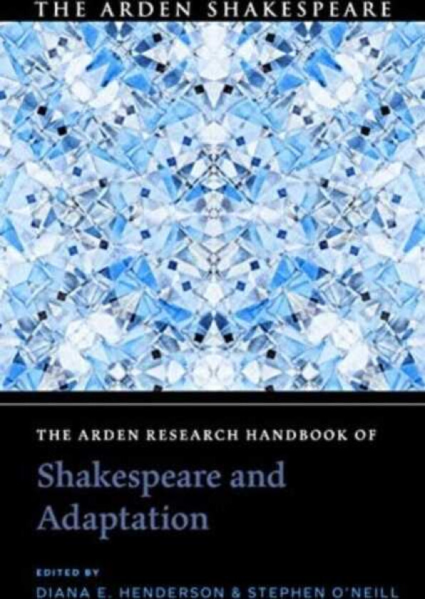 The Arden Research Handbook of Shakespeare and Adaptation