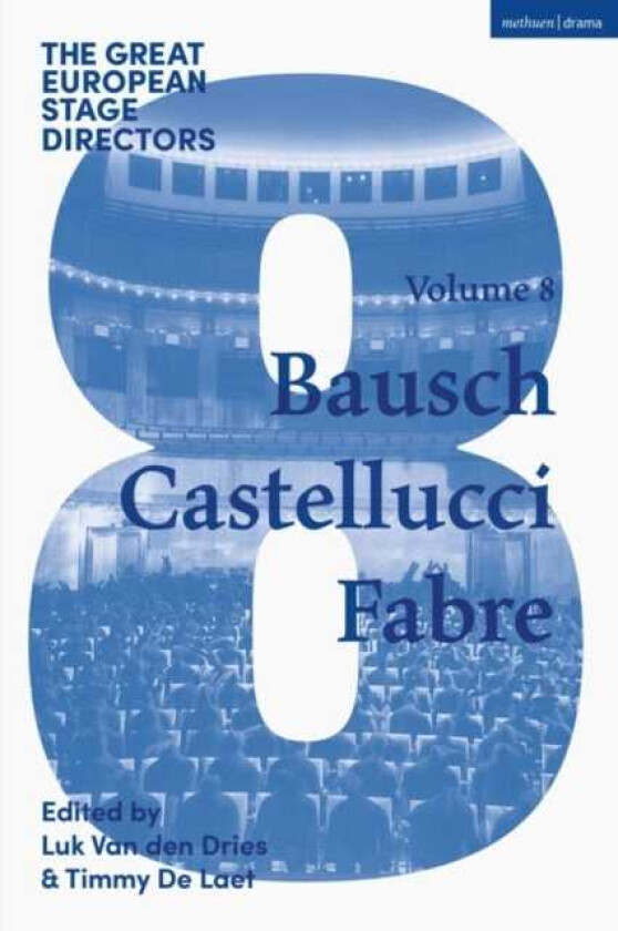 The Great European Stage Directors Volume 8 Bausch, Castellucci, Fabre