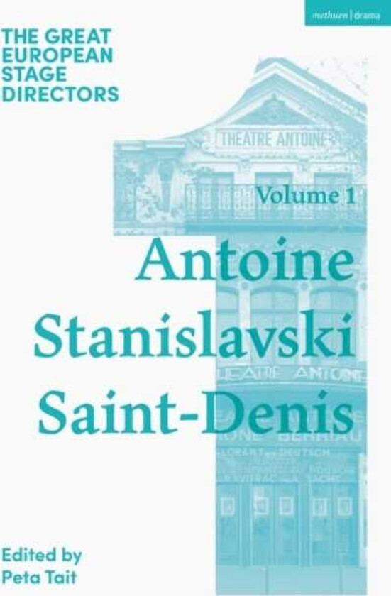 The Great European Stage Directors Volume 1 Antoine, Stanislavski, SaintDenis