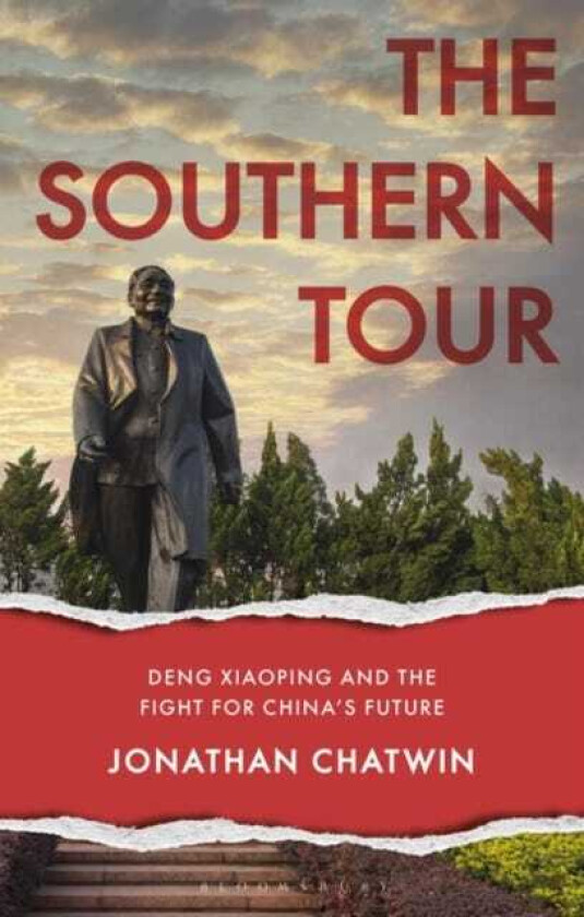 The Southern Tour Deng Xiaoping and the Fight for China's Future