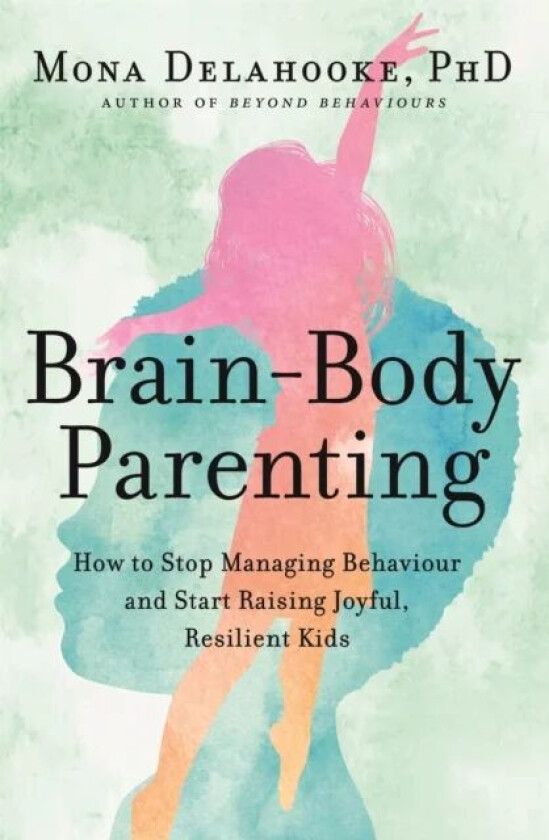 Brain-Body Parenting av Mona Delahooke