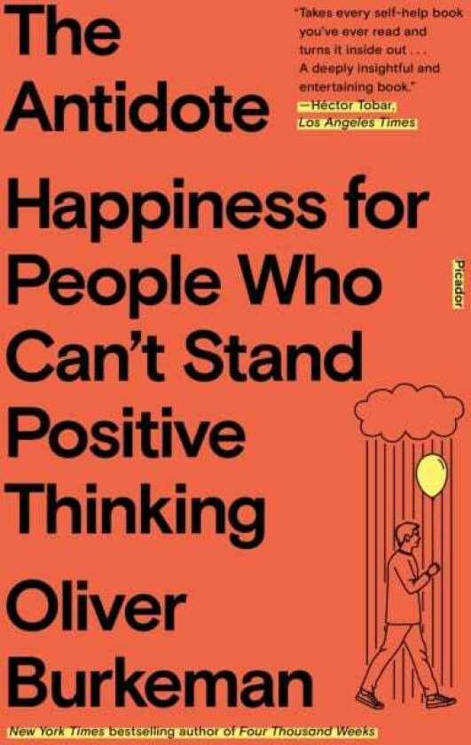 The Antidote Happiness for People Who Can't Stand Positive Thinking